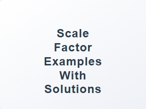 Scale Factor Examples with Solutions