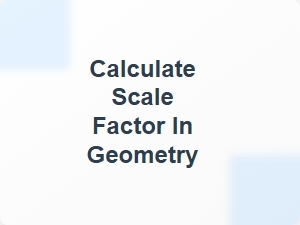Calculate Scale Factor in Geometry
