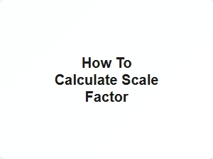 How to Calculate Scale Factor