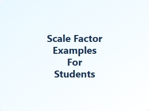 Scale Factor Examples for Students