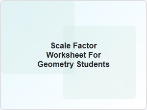 Scale Factor Worksheet for Geometry Students