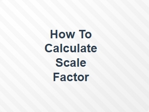 How to Calculate Scale Factor